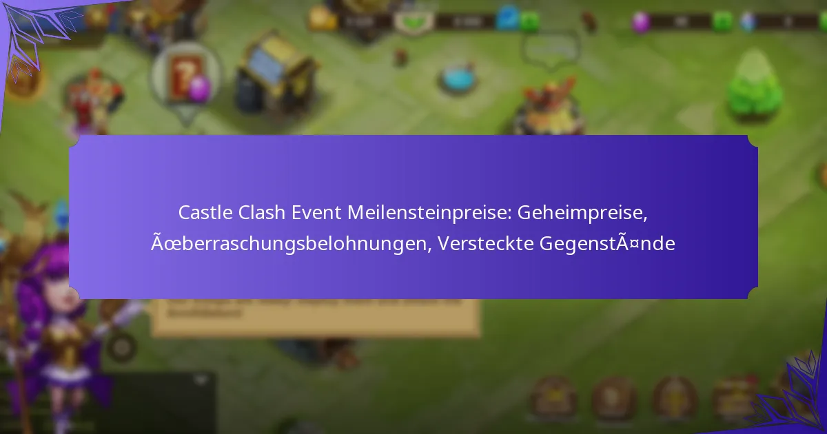 Castle Clash Event Meilensteinpreise: Geheimpreise, Überraschungsbelohnungen, Versteckte Gegenstände