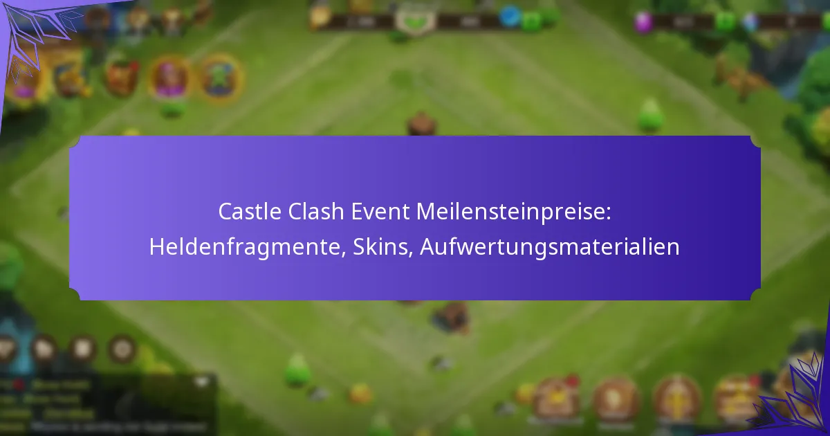 Castle Clash Event Meilensteinpreise: Heldenfragmente, Skins, Aufwertungsmaterialien
