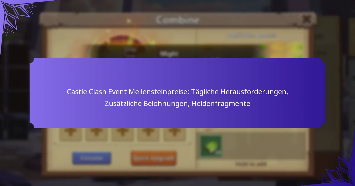 Castle Clash Event Meilensteinpreise: Tägliche Herausforderungen, Zusätzliche Belohnungen, Heldenfragmente