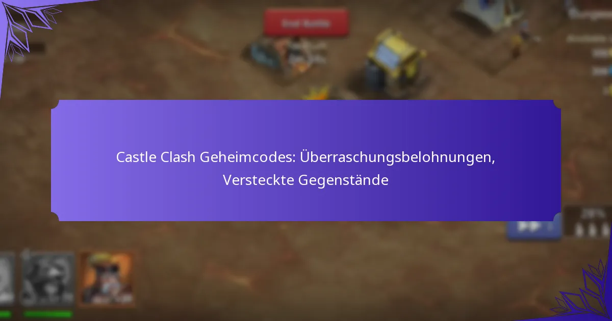 Castle Clash Geheimcodes: Überraschungsbelohnungen, Versteckte Gegenstände