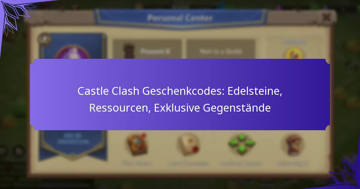 Castle Clash Geschenkcodes: Edelsteine, Ressourcen, Exklusive Gegenstände