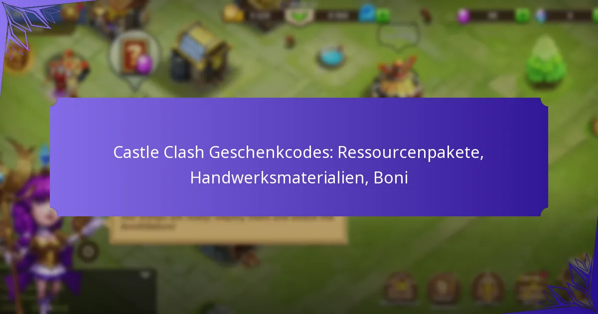 Castle Clash Geschenkcodes: Ressourcenpakete, Handwerksmaterialien, Boni