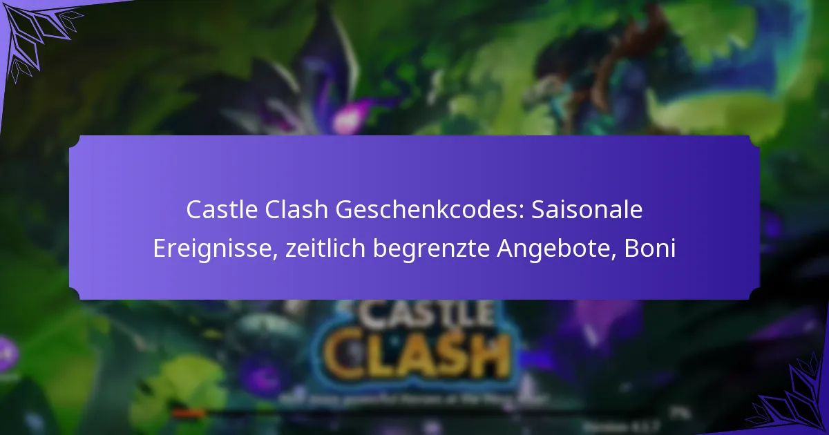 Castle Clash Geschenkcodes: Saisonale Ereignisse, zeitlich begrenzte Angebote, Boni