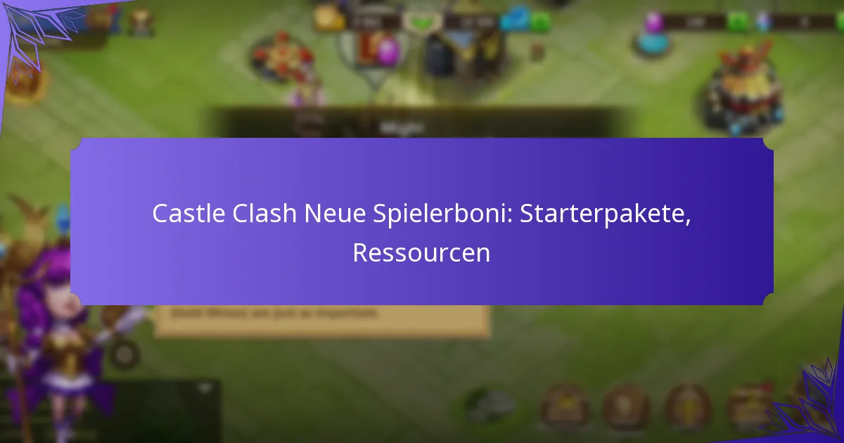 Castle Clash Neue Spielerboni: Starterpakete, Ressourcen