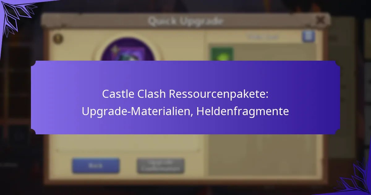 Castle Clash Ressourcenpakete: Upgrade-Materialien, Heldenfragmente