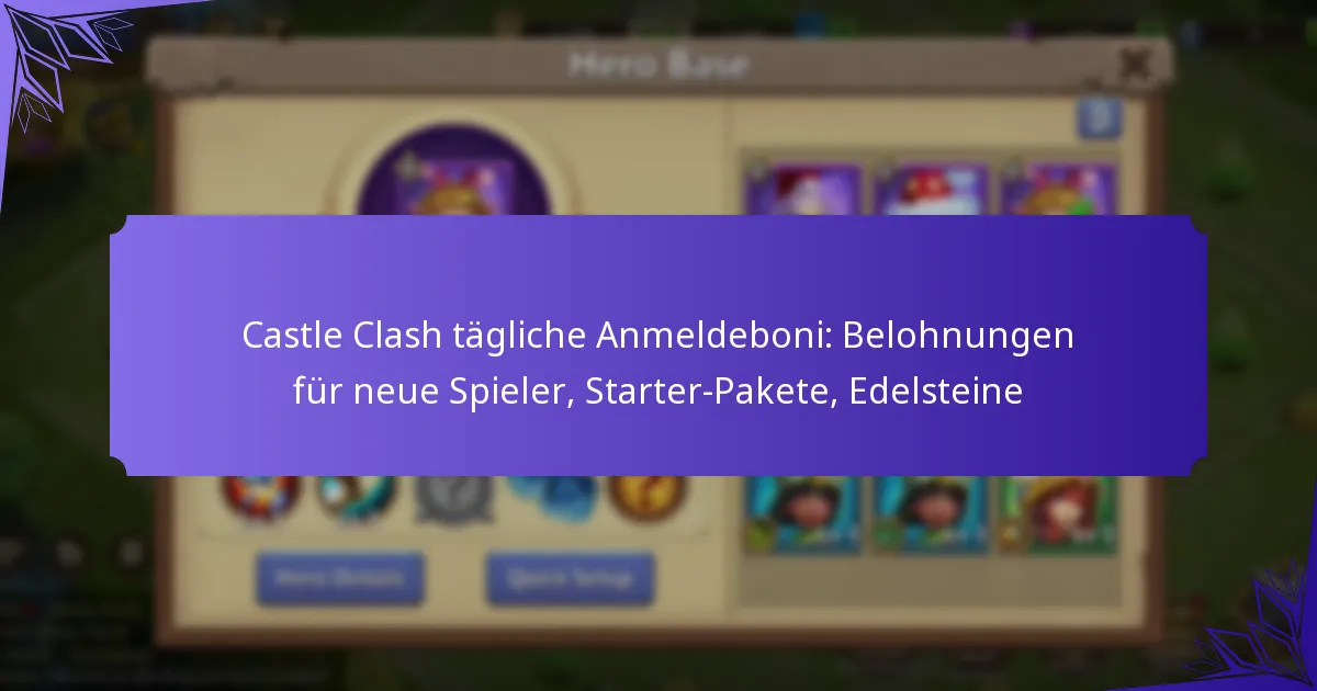 Castle Clash tägliche Anmeldeboni: Belohnungen für neue Spieler, Starter-Pakete, Edelsteine