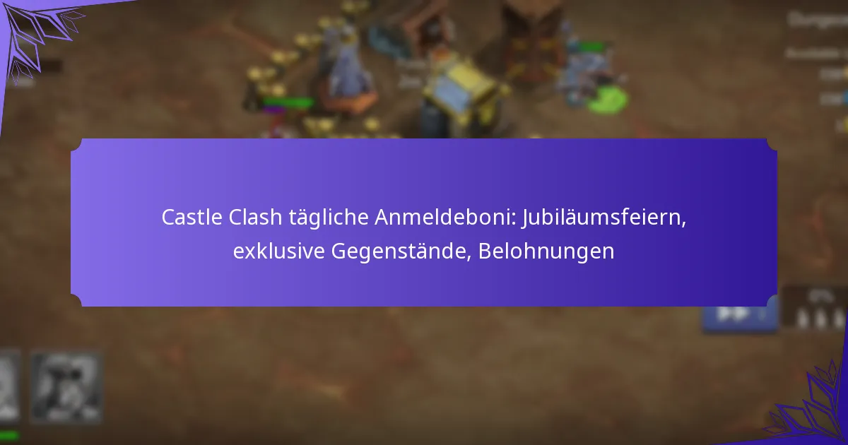 Castle Clash tägliche Anmeldeboni: Jubiläumsfeiern, exklusive Gegenstände, Belohnungen