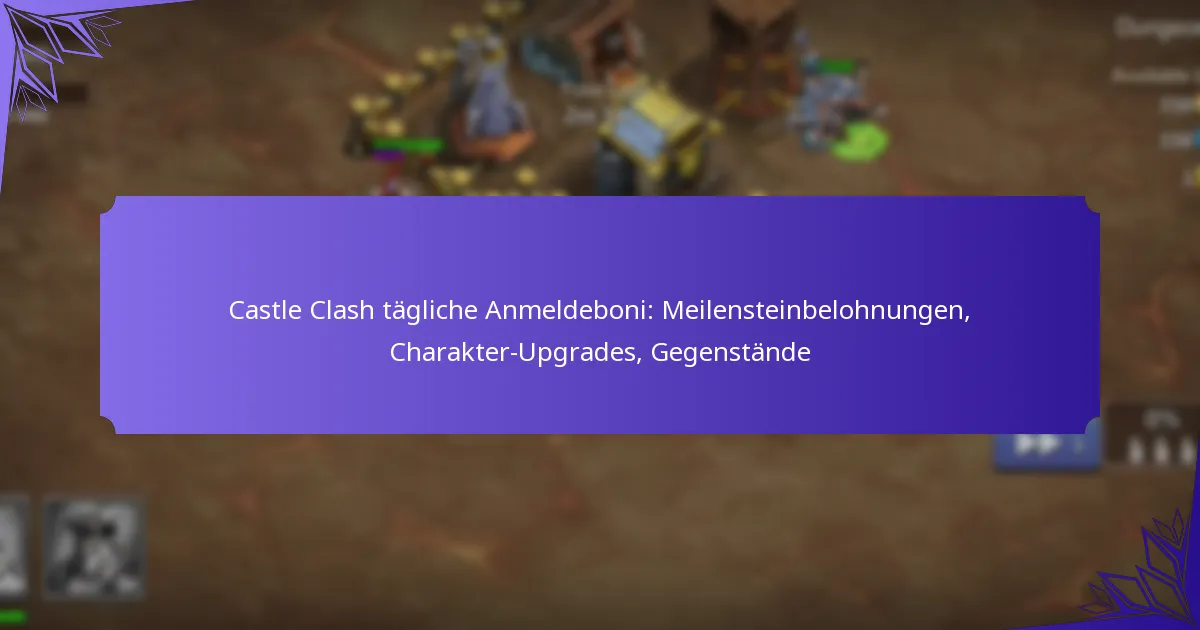 Castle Clash tägliche Anmeldeboni: Meilensteinbelohnungen, Charakter-Upgrades, Gegenstände