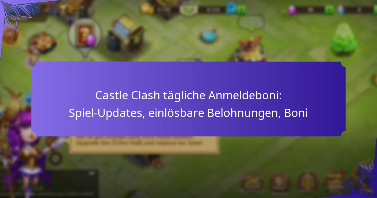Castle Clash tägliche Anmeldeboni: Spiel-Updates, einlösbare Belohnungen, Boni