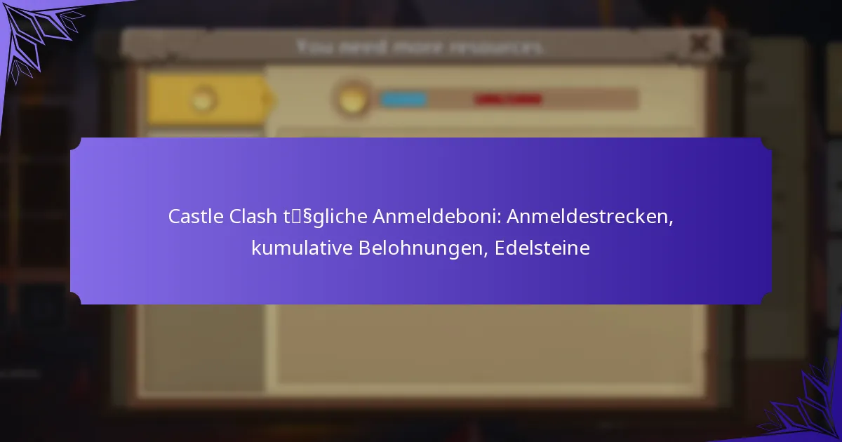 Castle Clash tägliche Anmeldeboni: Anmeldestrecken, kumulative Belohnungen, Edelsteine