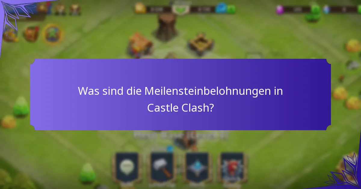 Was sind die Meilensteinbelohnungen in Castle Clash?