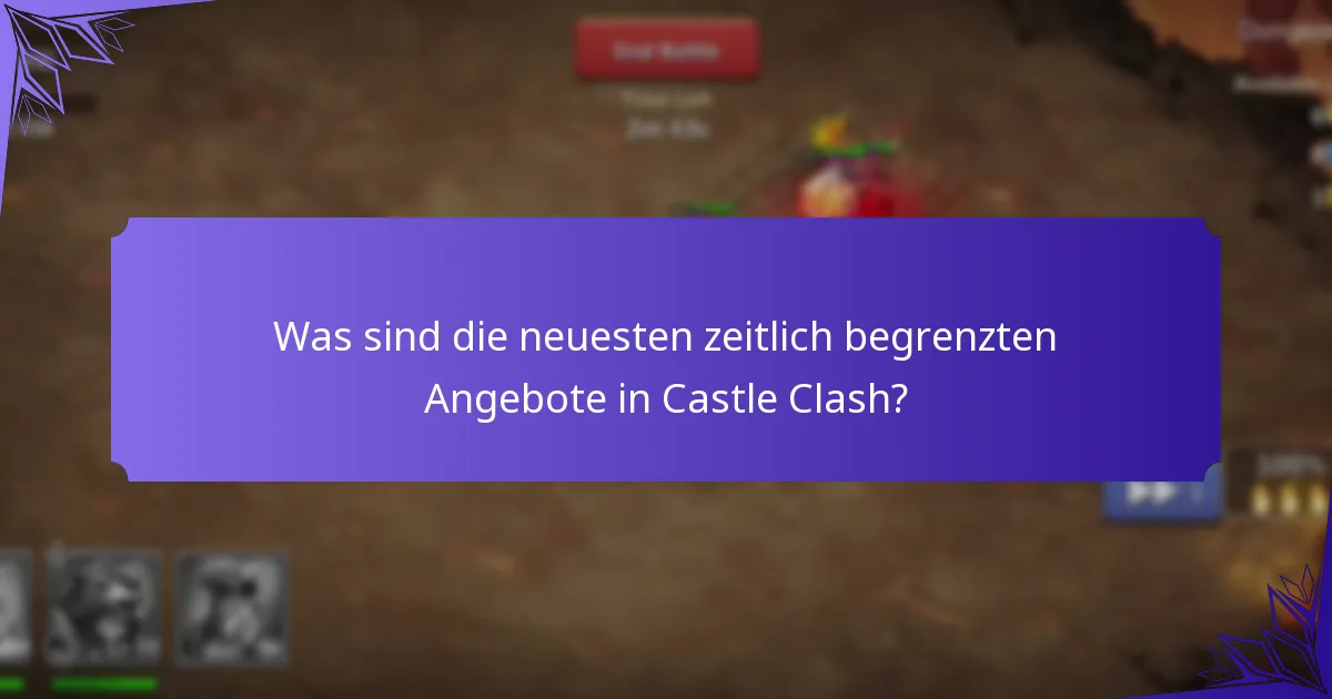 Was sind die neuesten zeitlich begrenzten Angebote in Castle Clash?