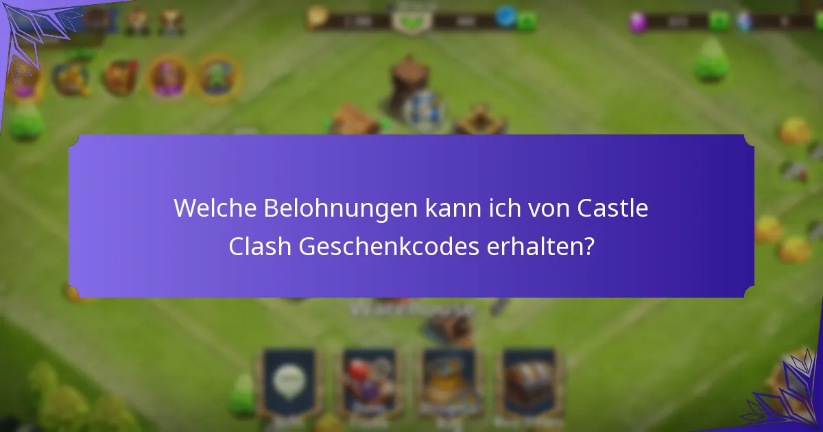 Welche Belohnungen kann ich von Castle Clash Geschenkcodes erhalten?