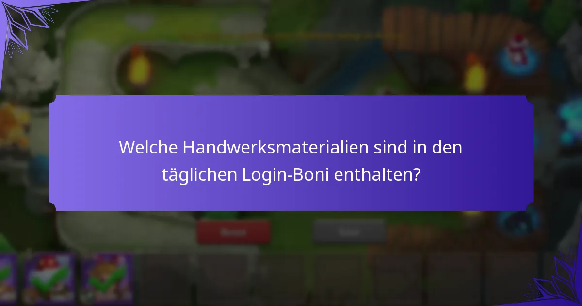 Welche Handwerksmaterialien sind in den täglichen Login-Boni enthalten?