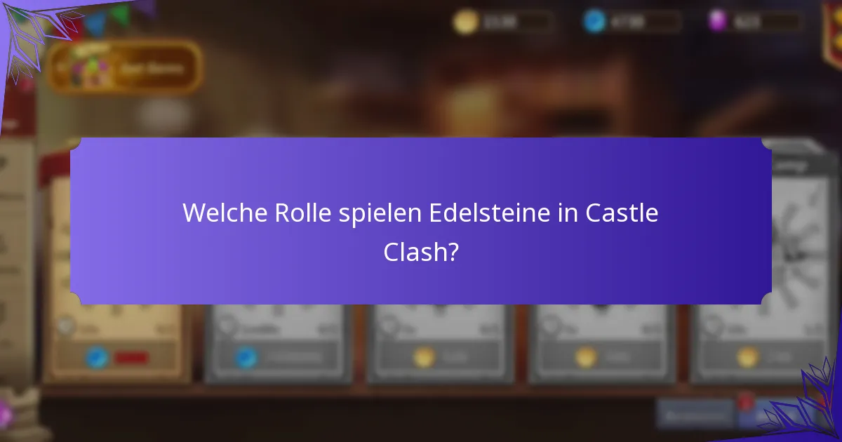 Welche Rolle spielen Edelsteine in Castle Clash?