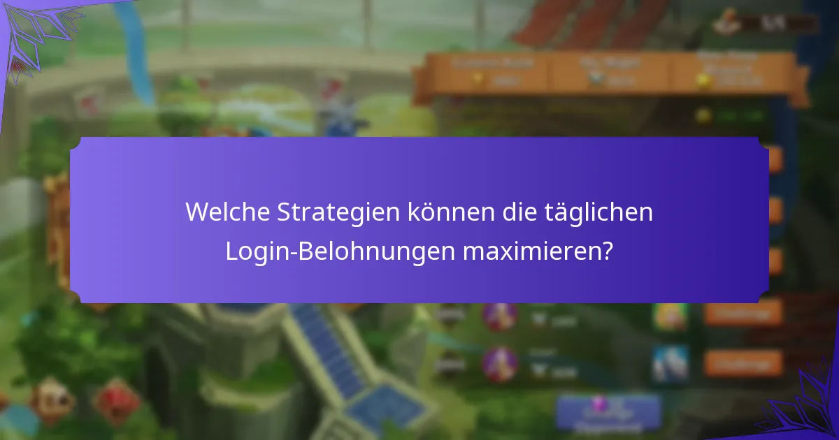 Welche Strategien können die täglichen Login-Belohnungen maximieren?