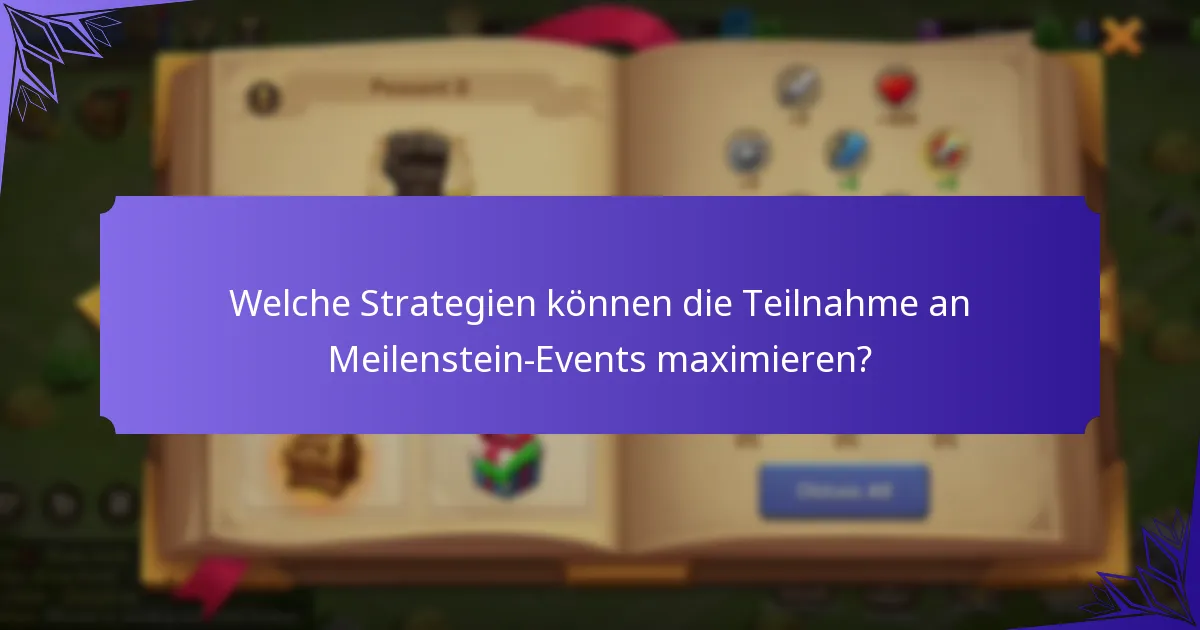 Welche Strategien können die Teilnahme an Meilenstein-Events maximieren?